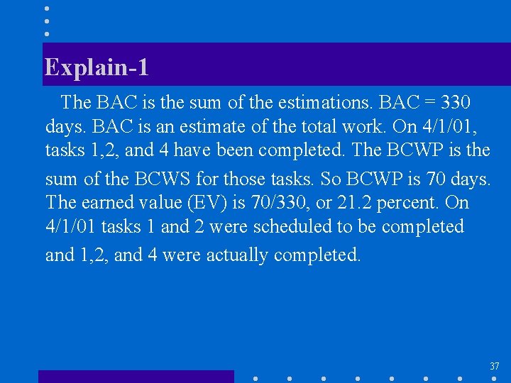 Explain-1 The BAC is the sum of the estimations. BAC = 330 days. BAC