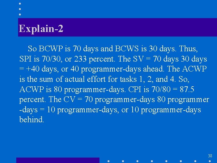 Explain-2 So BCWP is 70 days and BCWS is 30 days. Thus, SPI is