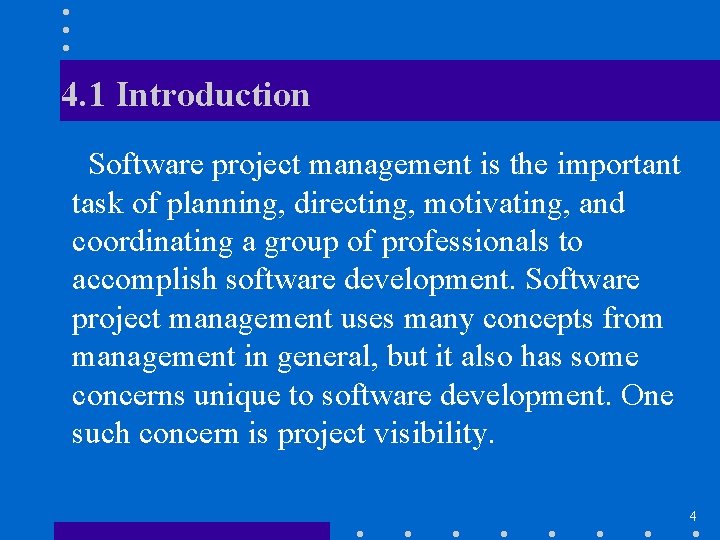 4. 1 Introduction Software project management is the important task of planning, directing, motivating,