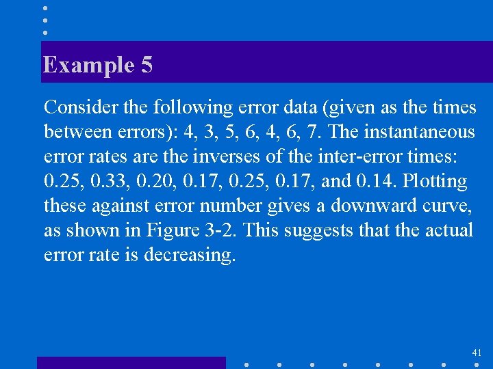 Example 5 Consider the following error data (given as the times between errors): 4,