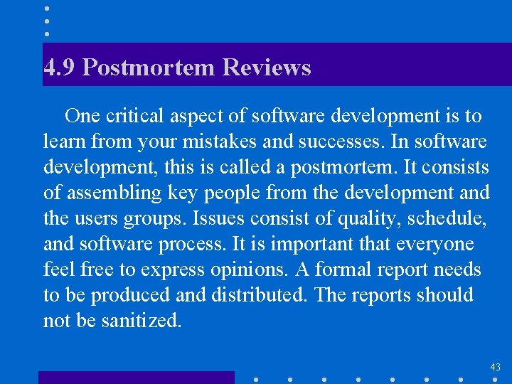 4. 9 Postmortem Reviews One critical aspect of software development is to learn from