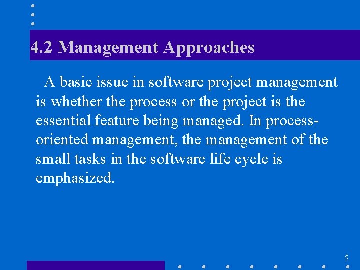 4. 2 Management Approaches A basic issue in software project management is whether the