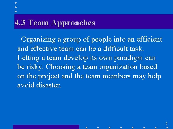 4. 3 Team Approaches Organizing a group of people into an efficient and effective