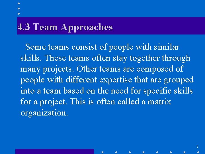 4. 3 Team Approaches Some teams consist of people with similar skills. These teams