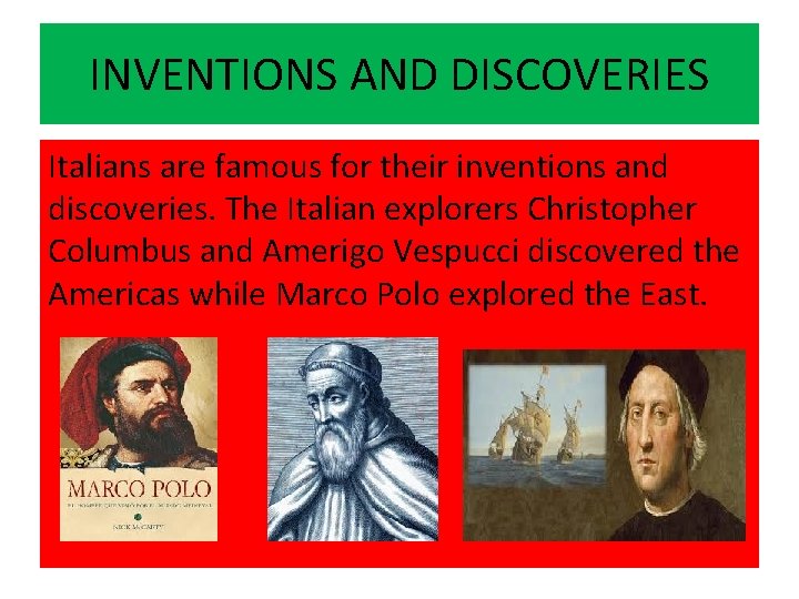 INVENTIONS AND DISCOVERIES Italians are famous for their inventions and discoveries. The Italian explorers