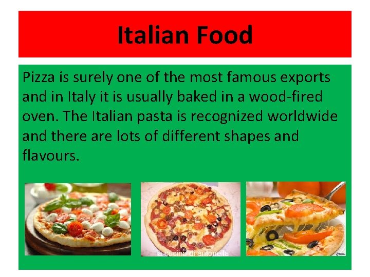 Italian Food Pizza is surely one of the most famous exports and in Italy