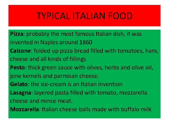 TYPICAL ITALIAN FOOD Pizza: probably the most famous Italian dish, it was invented in