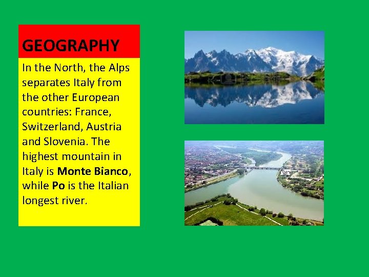 GEOGRAPHY In the North, the Alps separates Italy from the other European countries: France,