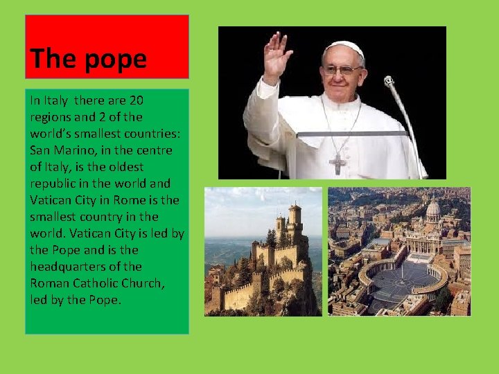 The pope In Italy there are 20 regions and 2 of the world’s smallest