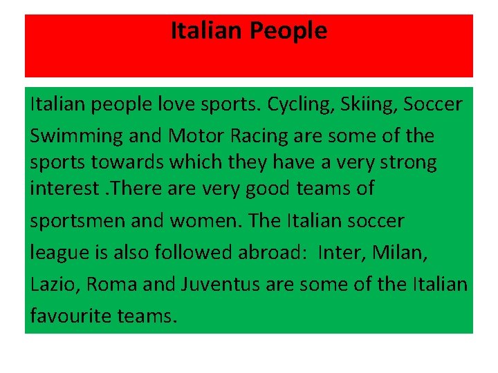 Italian People Italian people love sports. Cycling, Skiing, Soccer Swimming and Motor Racing are