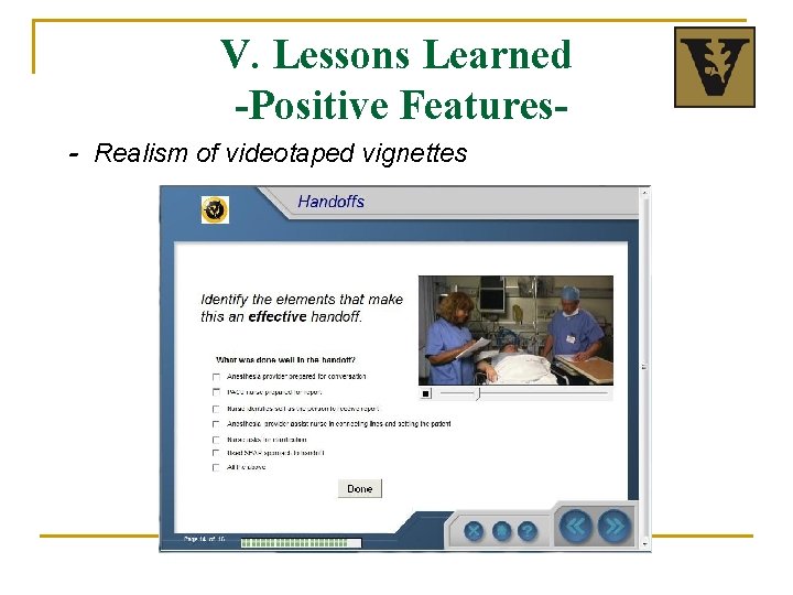 V. Lessons Learned -Positive Features- Realism of videotaped vignettes 