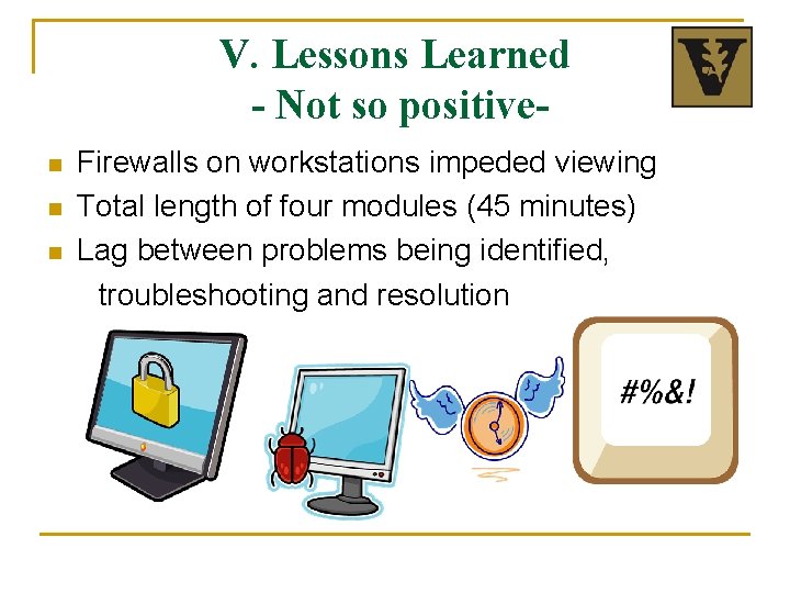 V. Lessons Learned - Not so positiven n n Firewalls on workstations impeded viewing