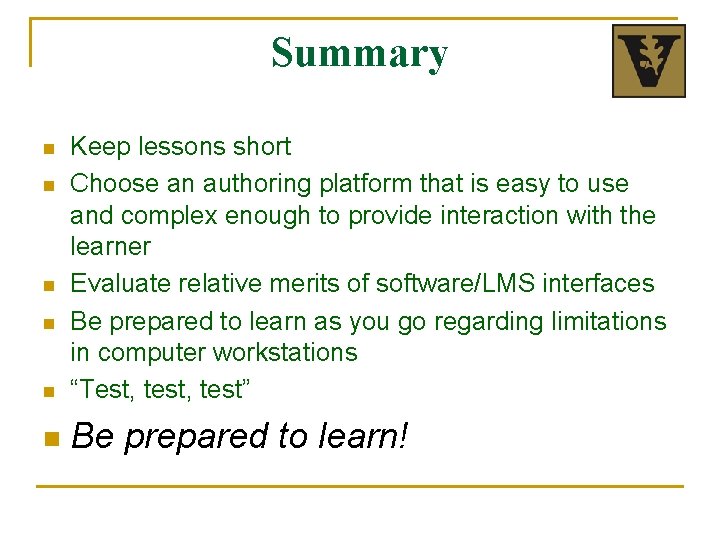 Summary n Keep lessons short Choose an authoring platform that is easy to use