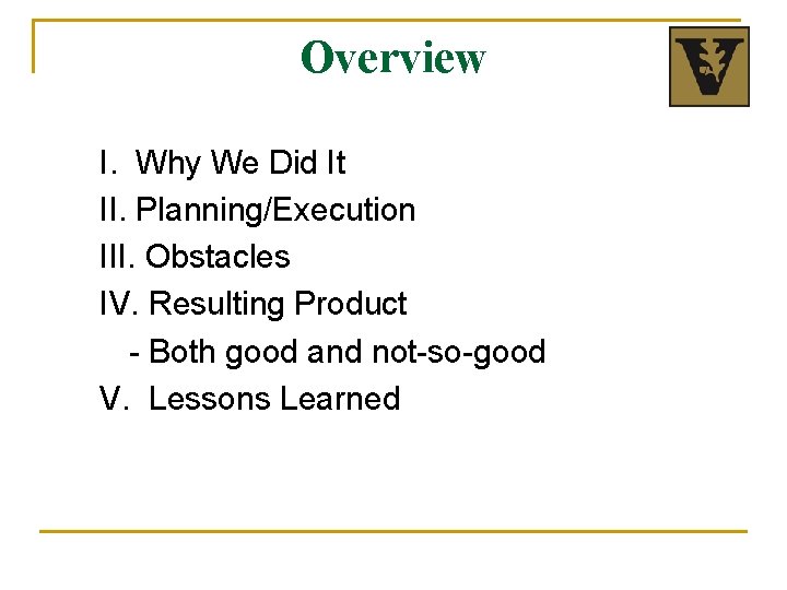 Overview I. Why We Did It II. Planning/Execution III. Obstacles IV. Resulting Product -