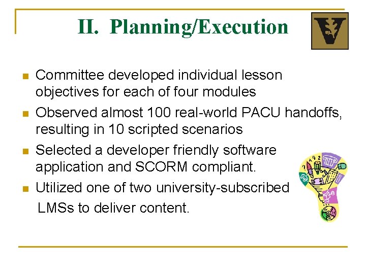 II. Planning/Execution n n Committee developed individual lesson objectives for each of four modules