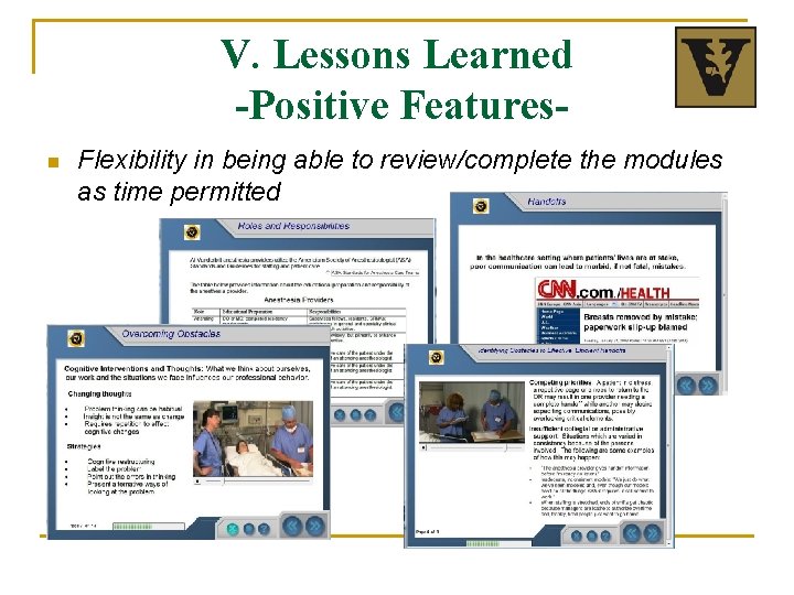 V. Lessons Learned -Positive Featuresn Flexibility in being able to review/complete the modules as