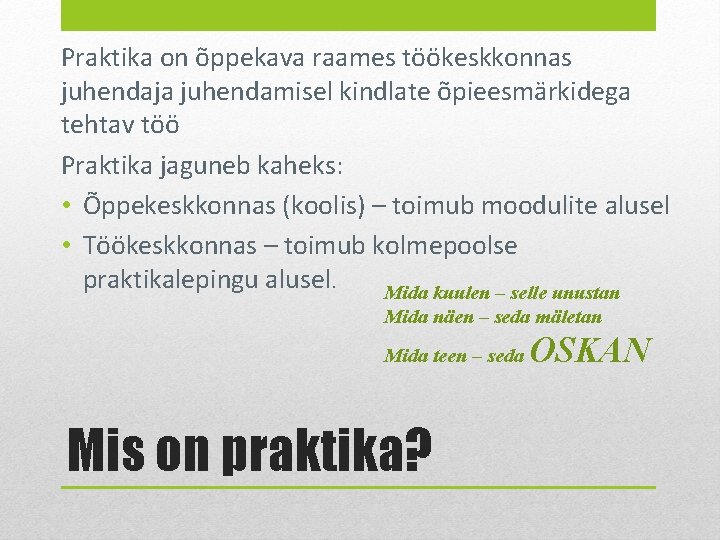 Praktika on õppekava raames töökeskkonnas juhendaja juhendamisel kindlate õpieesmärkidega tehtav töö Praktika jaguneb kaheks: