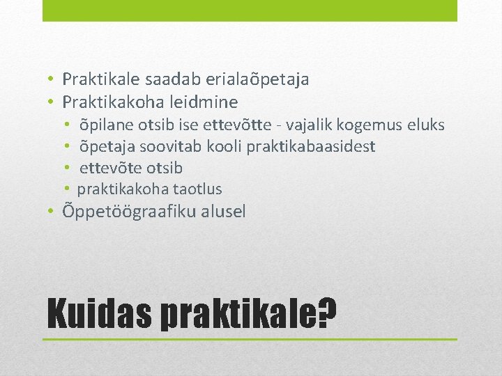  • Praktikale saadab erialaõpetaja • Praktikakoha leidmine • • õpilane otsib ise ettevõtte