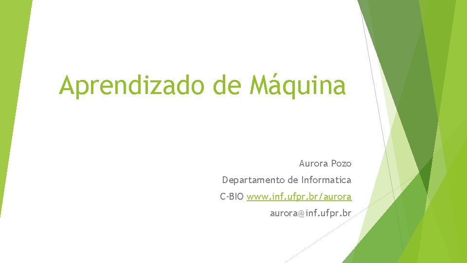 Aprendizado de Máquina Aurora Pozo Departamento de Informatica C-BIO www. inf. ufpr. br/aurora@inf. ufpr.