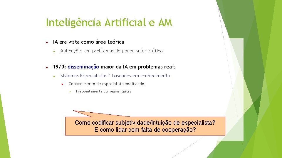 Inteligência Artificial e AM IA era vista como área teórica Aplicações em problemas de