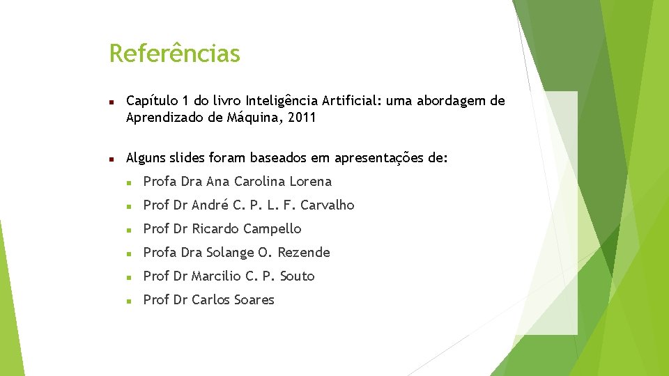 Referências Capítulo 1 do livro Inteligência Artificial: uma abordagem de Aprendizado de Máquina, 2011