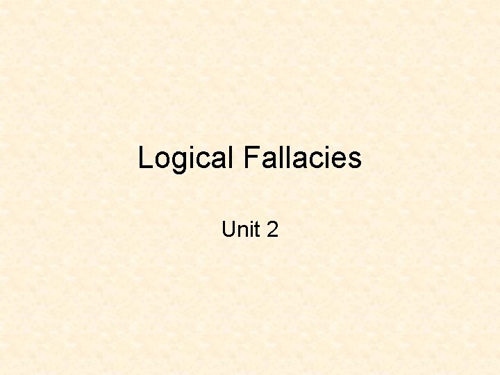 Logical Fallacies Unit 2 