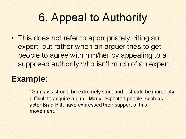 6. Appeal to Authority • This does not refer to appropriately citing an expert,