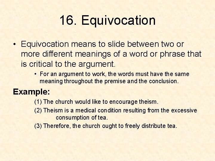 16. Equivocation • Equivocation means to slide between two or more different meanings of