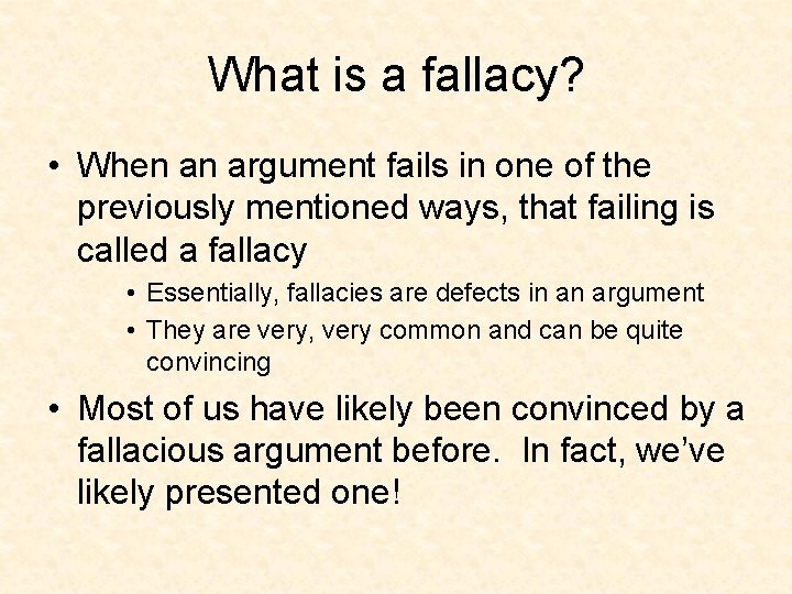 What is a fallacy? • When an argument fails in one of the previously