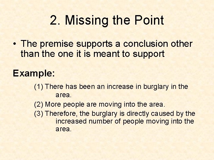 2. Missing the Point • The premise supports a conclusion other than the one