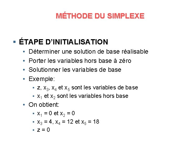 MÉTHODE DU SIMPLEXE § ÉTAPE D’INITIALISATION • • Déterminer une solution de base réalisable