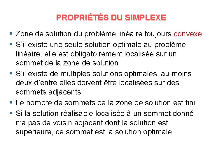 PROPRIÉTÉS DU SIMPLEXE § Zone de solution du problème linéaire toujours convexe § S’il