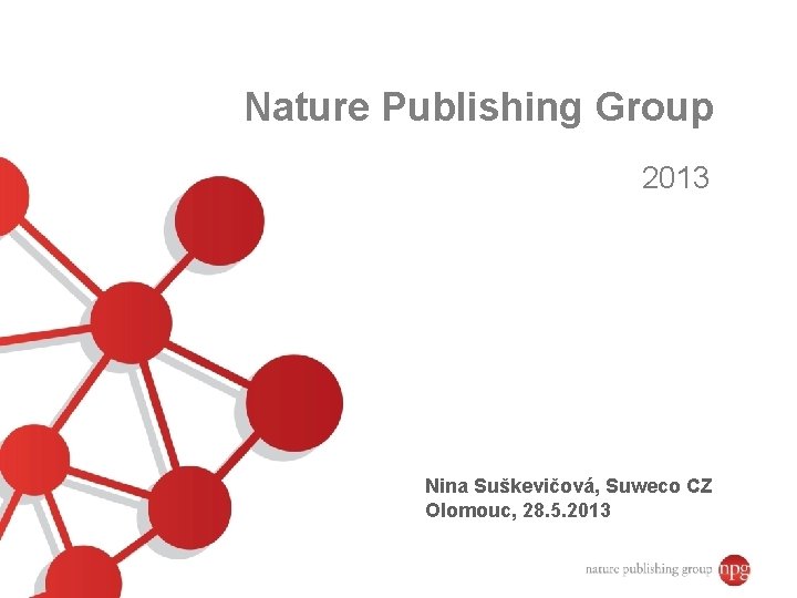 Nature Publishing Group 2013 Nina Suškevičová, Suweco CZ Olomouc, 28. 5. 2013 