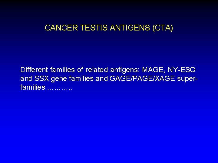 CANCER TESTIS ANTIGENS (CTA) Different families of related antigens: MAGE, NY-ESO and SSX gene