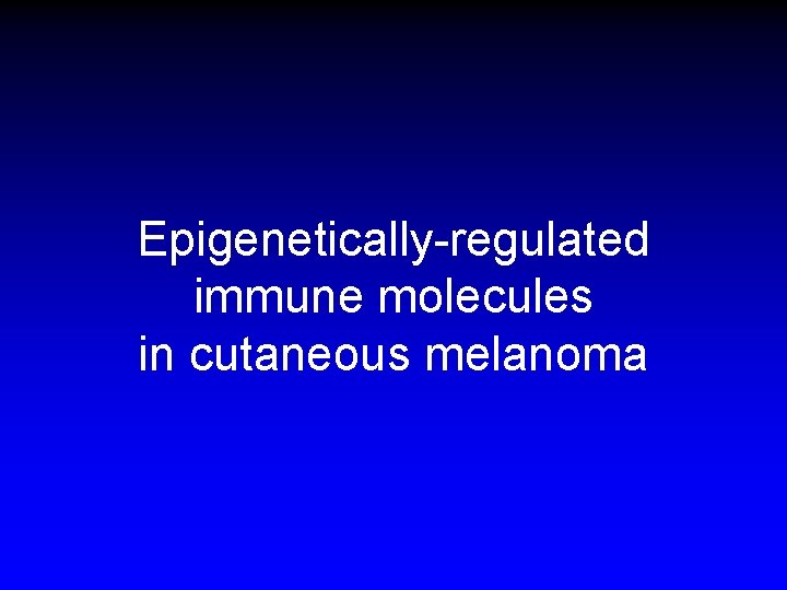 Epigenetically-regulated immune molecules in cutaneous melanoma 