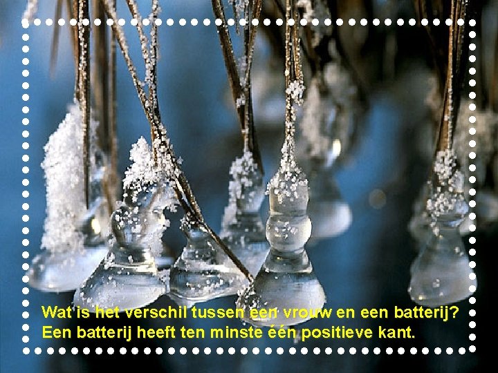 Wat is het verschil tussen een vrouw en een batterij? Een batterij heeft ten