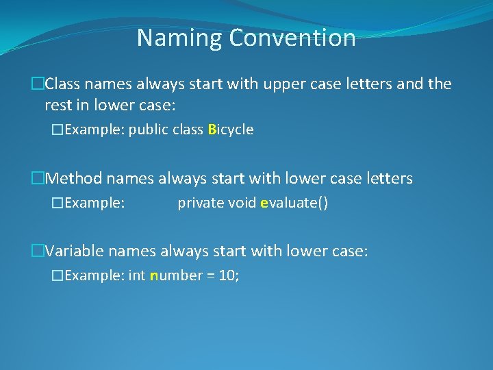Naming Convention �Class names always start with upper case letters and the rest in