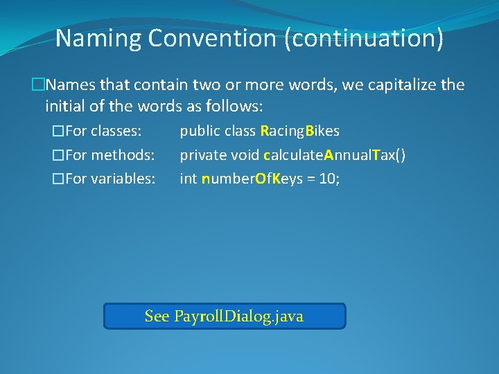 Naming Convention (continuation) �Names that contain two or more words, we capitalize the initial