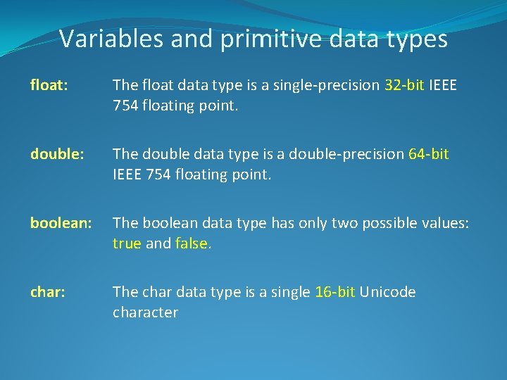 Variables and primitive data types float: The float data type is a single-precision 32