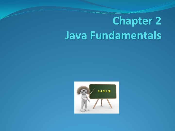 Chapter 2 Java Fundamentals 