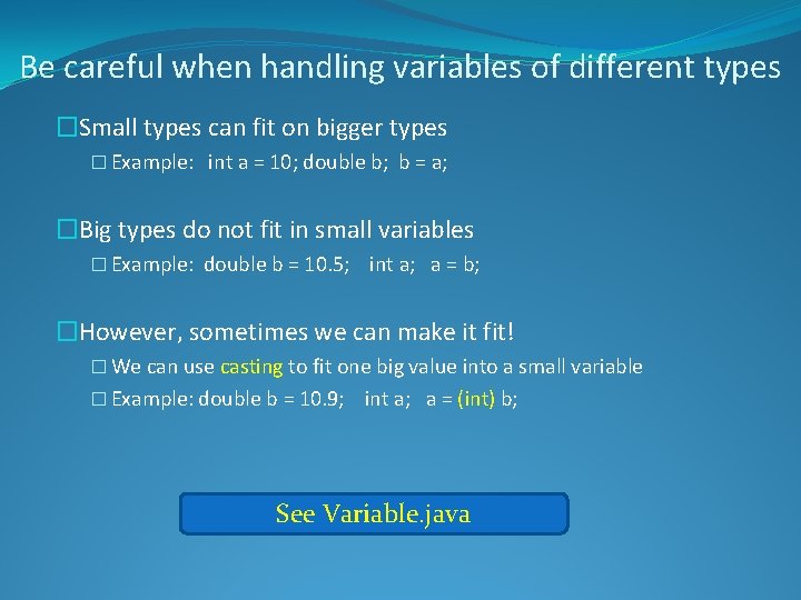 Be careful when handling variables of different types �Small types can fit on bigger