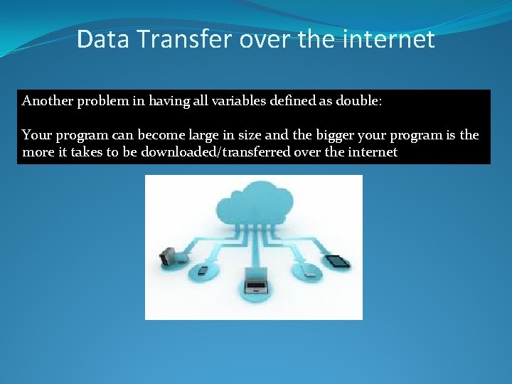Data Transfer over the internet Another problem in having all variables defined as double: