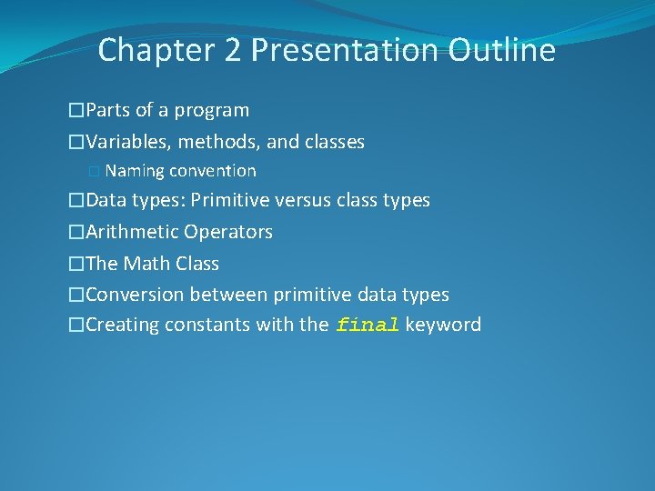 Chapter 2 Presentation Outline �Parts of a program �Variables, methods, and classes � Naming