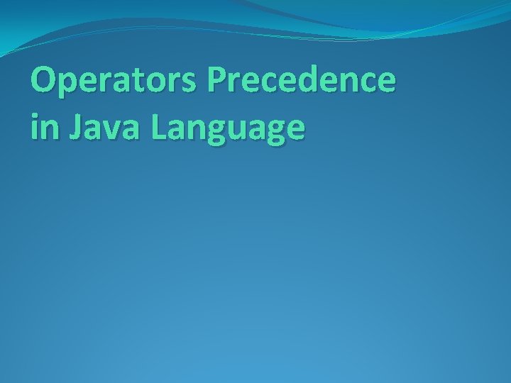 Operators Precedence in Java Language 