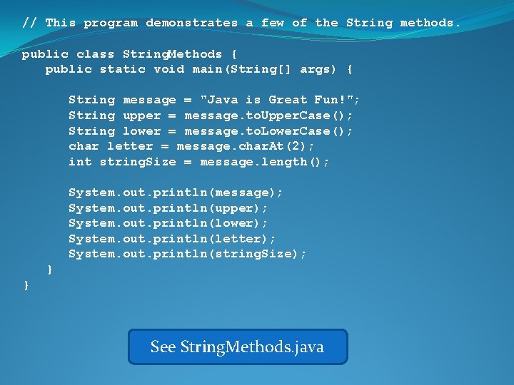 // This program demonstrates a few of the String methods. public class String. Methods