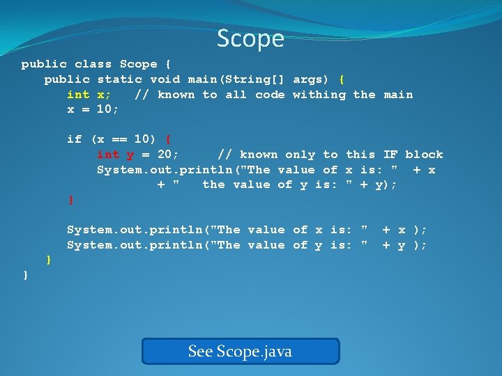 Scope public class Scope { public static void main(String[] args) { int x; //