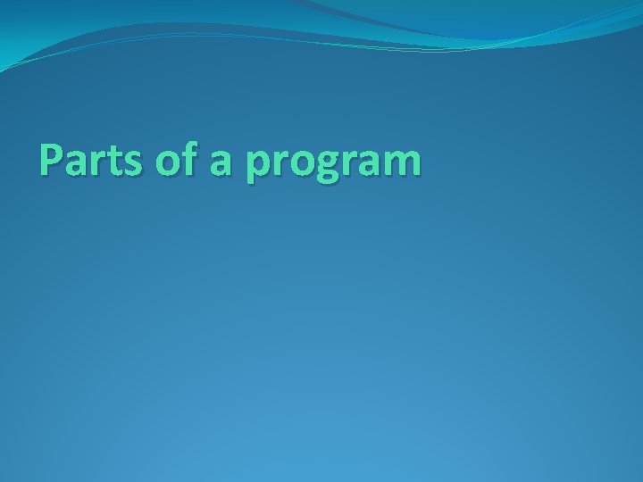 Parts of a program 