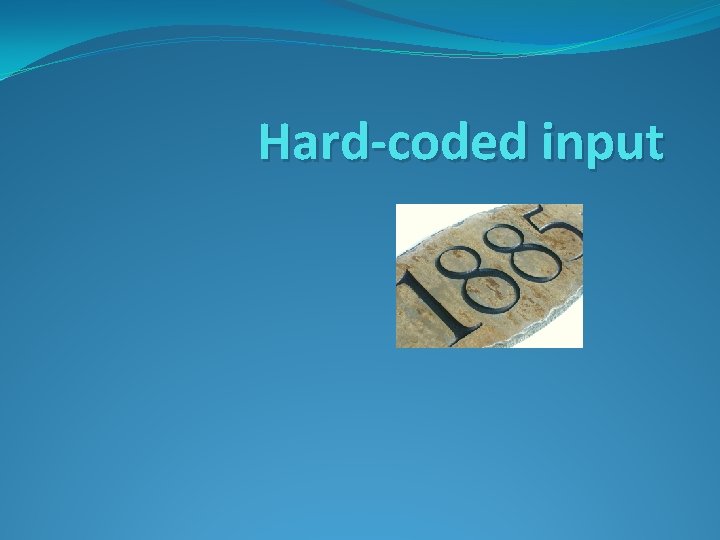 Hard-coded input 