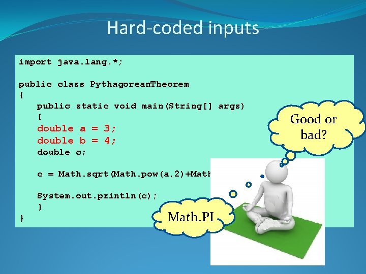 Hard-coded inputs import java. lang. *; public class Pythagorean. Theorem { public static void