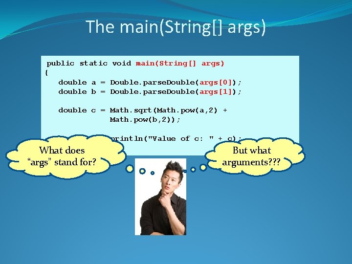 The main(String[] args) public static void main(String[] args) { double a = Double. parse.